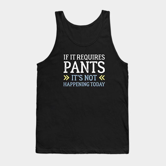 If It Requires Pants Tank Top by VectorPlanet